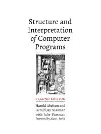 Harold Abelson, Gerald Jay Sussman, Julie Sussman [Harold Abelson, Gerald Jay Sussman, Julie Sussman] — Structure and Interpretation of Computer Programs, 2nd ed.
