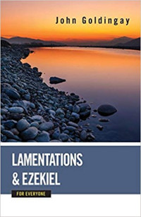 John Goldingay — GOLDINGAY, John (2016). Lamentations and Ezekiel for Everyone