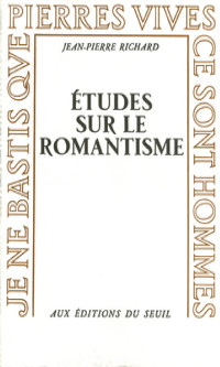 Jean-Pierre Richard [Richard, Jean-Pierre] — Etudes sur le romantisme