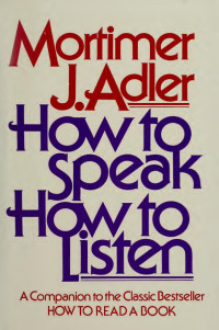 Mortimer Jerome Adler — How to speak, how to listen
