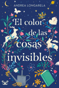 Andrea Longarela — El color de las cosas invisibles