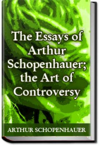 Arthur Schopenhauer — The Art of Controversy or The Art of Being Right