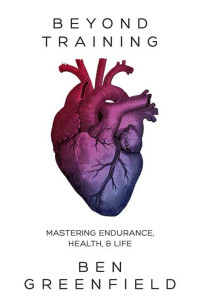 Ben Greenfield — Beyond Training, 2nd Edition
