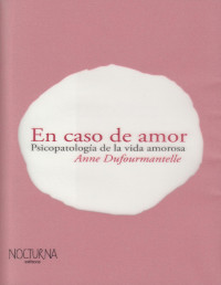 Anne Dufourmantelle — En caso de amor. Psicopatología de la vida amorosa