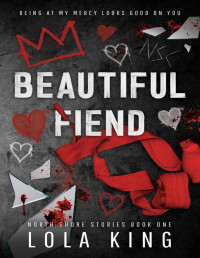 Lola King — Beautiful Fiend: An enemies to lovers dark romance (North Shore Stories Book 1)