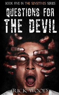 Rick Wood  — Questions for the Devil (The Sensitives Book 5)