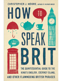 Moore, Christopher J. [Moore, Christopher J.] — How to Speak Brit