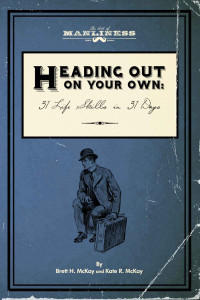 Brett H. McKay, Kate R. McKay — Heading Out On Your Own: 31 Basic Life Skills in 31 Days (The Art of Manliness)