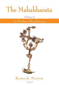 Ramesh Menon — THE MAHABHARATA: A Modern Rendering, Vol 1