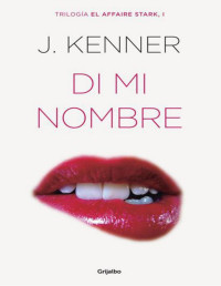 Kenner, J. [Kenner, J.] — Di mi nombre (El affaire Stark 1)