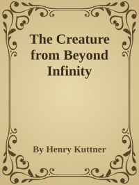 By Henry Kuttner — The Creature from Beyond Infinity