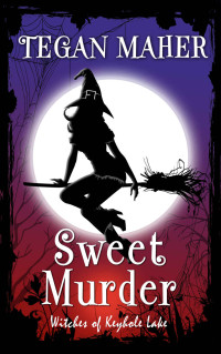 Tegan Maher — Sweet Murder: Witches of Keyhole Lake Southern Mysteries Book 1