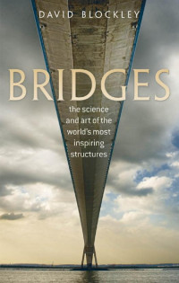 Blockley, David — Bridges: The science and art of the world's most inspiring structures