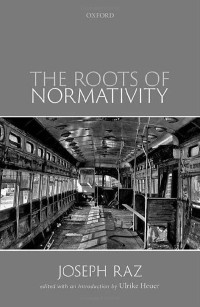 Raz, Joseph — The Roots of Normativity