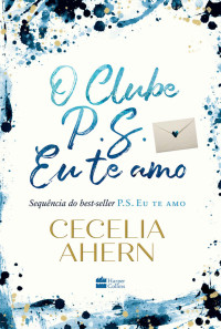 Cecelia Ahern [Ahern, Cecelia] — O Clube P.S. Eu te amo