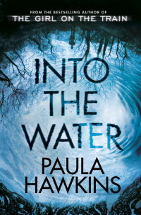 Paula Hawkins — Into the Water: From the bestselling author of The Girl on the Train