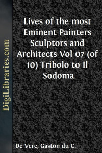 Giorgio Vasari — Lives of the most Eminent Painters Sculptors and Architects / Vol 07 (of 10) Tribolo to Il Sodoma