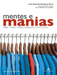 Ana Beatriz Barbosa Silva [Silva, Ana Beatriz Barbosa] — Mentes e Manias - TOC: transtorno obsessivo-compulsivo
