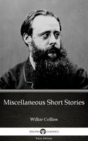 Wilkie Collins — Miscellaneous Short Stories by Wilkie Collins – Delphi Classics (Illustrated)
