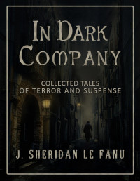 J. S. Le Fanu — In Dark Company