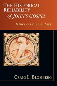 Craig L. Blomberg — The Historical Reliability of John's Gospel: Issues & Commentary