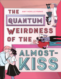 Amy Noelle Parks — The Quantum Weirdness of the Almost-Kiss