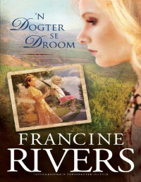 Francine Rivers — 'n Dogter se droom