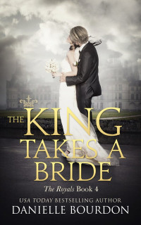 Bourdon, Danielle — [Latvala Royals 04] • The King Takes A Bride