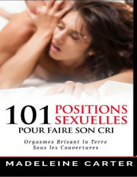 Madeleine Carter — 101 positions sexuelles pour faire son cri