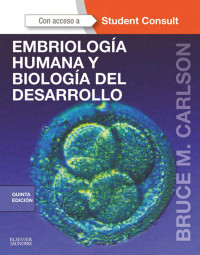 Carlson, Bruce M. — Embriología humana y biología del desarrollo + StudentConsult