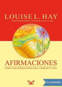 Louise L. Hay [Hay, Louise L.] — Afirmaciones