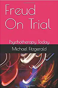 Michael Fitzgerald — Freud On Trial: Psychotherapy Today