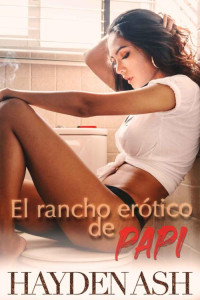 Hayden Ash — El rancho erótico de papi (Traducción NO oficial)