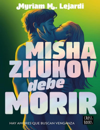 Myriam M. Lejardi — Misha Zhukov debe morir
