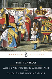 Lewis Carroll — Alice's Adventures in Wonderland and Through the Looking Glass