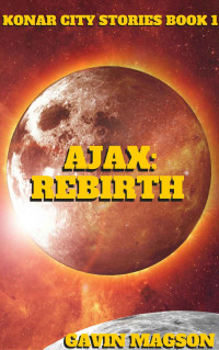 Magson, Gavin — [Konar City Stories 01] • Ajax · Rebirth