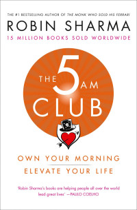 Robin S. Sharma — The 5 AM Club: Own Your Morning. Elevate Your Life