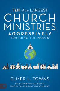 Elmer Towns — Ten of the Largest Church Ministries Aggressively Touching the World