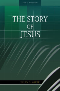 Ellen G. White — The Story Of Jesus