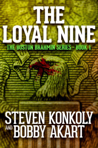 Bobby Akart; Steven Konkoly — The Loyal Nine (Boston Brahmin Political Thrillers Book 1)