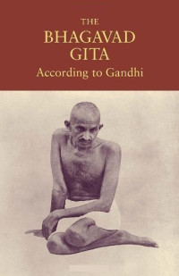 Mahatma Gandhi — The Bhagavad Gita According to Gandhi