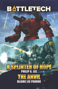 Philip A. Lee & Blaine Lee Pardoe — BattleTech - A Splinter of Hope & The Anvil