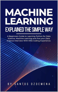 Ozoemena, Santos — Machine Learning Explained The Simple Way