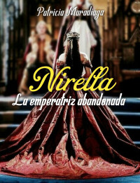 Patricia Maradiaga — Nirella la emperatriz abandonada