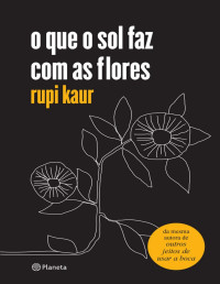 Rupi Kaur — O Que o Sol Faz Com as Flores