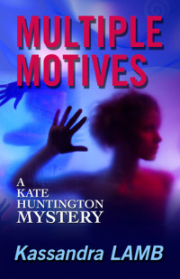 Kassandra Lamb Et El — Multiple Motives Multiple Motives - Kate Huntington Mystery 01