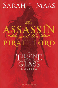 Sarah J. Maas — The Assassin and the Pirate Lord: A Throne of Glass Novella (Throne of Glass series Book 1)