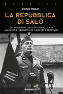 Diego Meldi — La Repubblica di Salò. Gli avvenimenti che sconvolsero l'Italia analizzati e presentati con chiarezza e obiettività