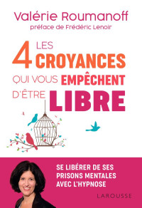 Valérie ROUMANOFF — Les 4 croyances qui vous empêchent d'être libre