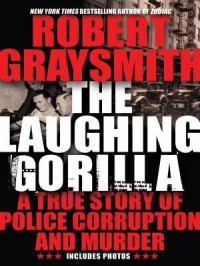 Robert Graysmith — The Laughing Gorilla-The True Story of the Hunt for One of America's First Serial Killers